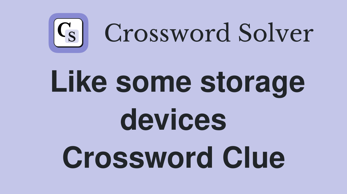 Like some storage devices Crossword Clue