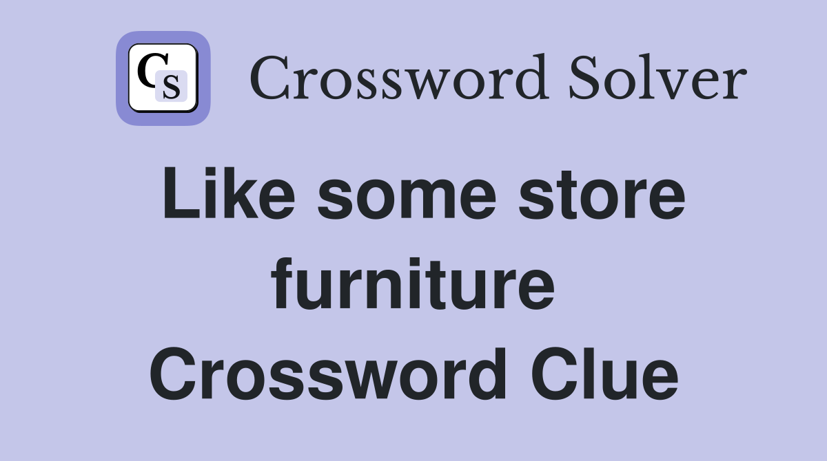 Like some store furniture Crossword Clue