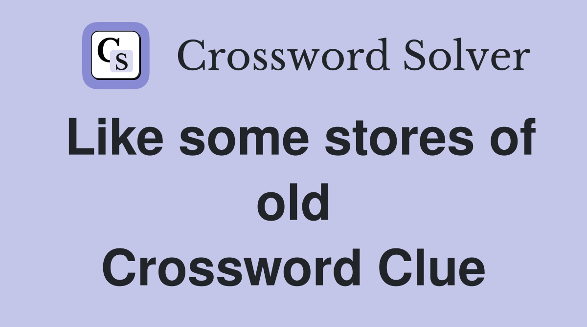 Like some stores of old Crossword Clue
