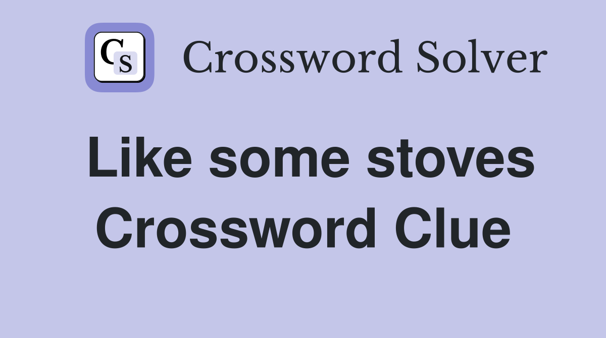 Like some stoves Crossword Clue