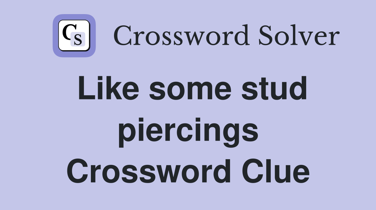 Like some stud piercings Crossword Clue