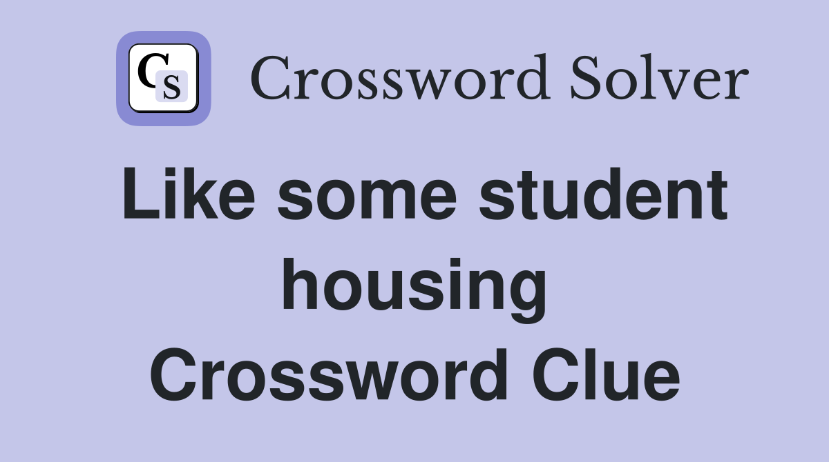 Like some student housing Crossword Clue