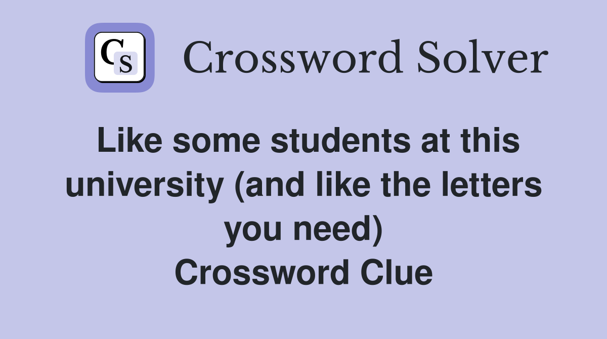 Like some students at this university (and like the letters you need) Crossword Clue