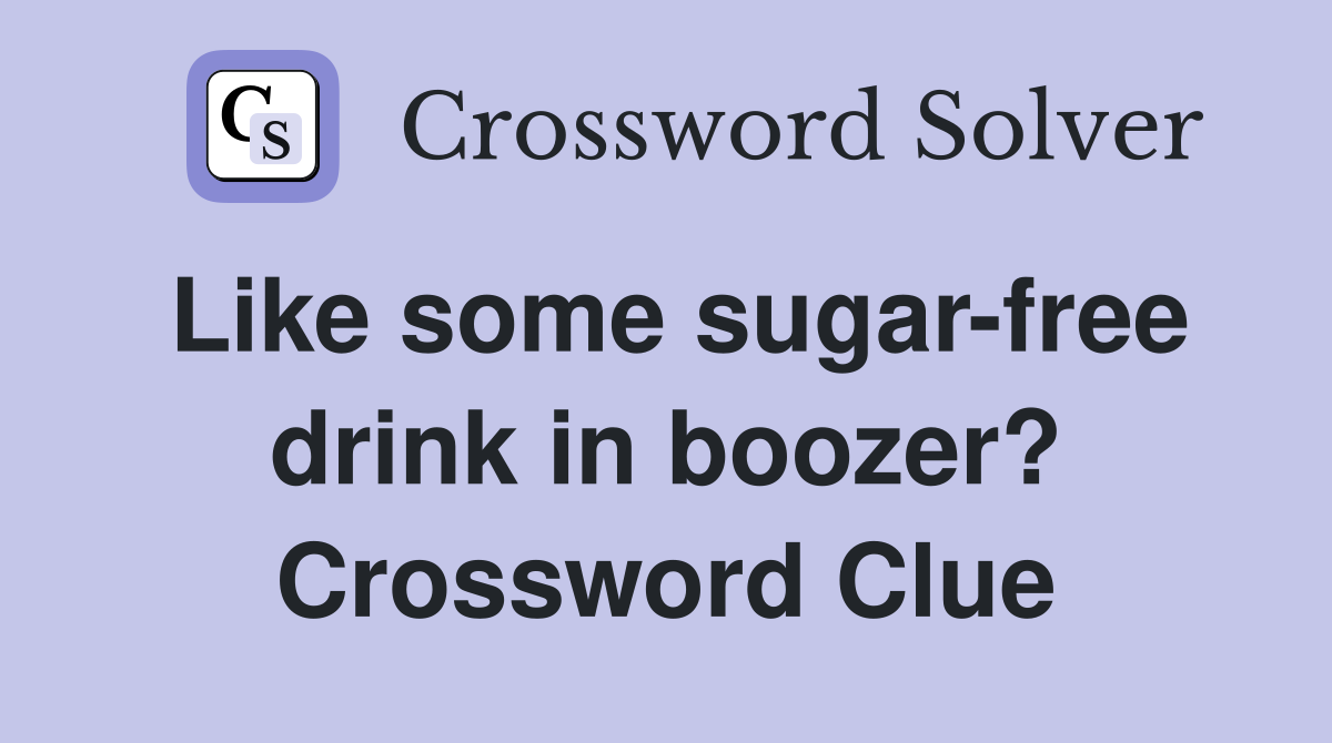 Like some sugar-free drink in boozer? Crossword Clue