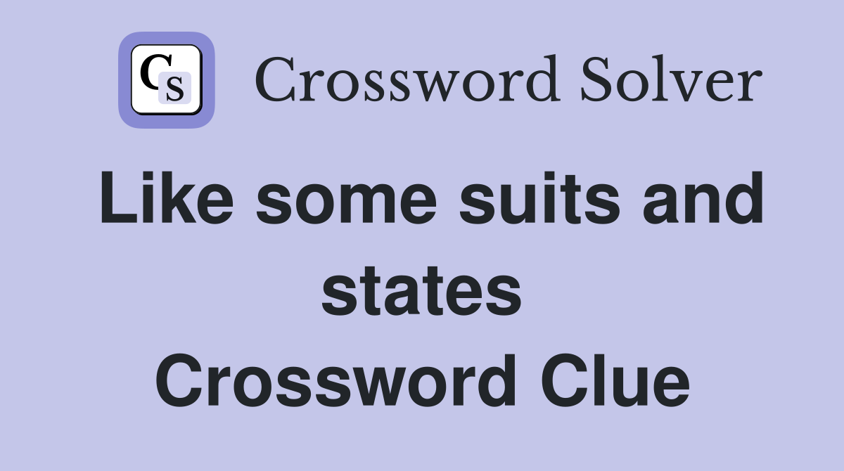 Like some suits and states Crossword Clue