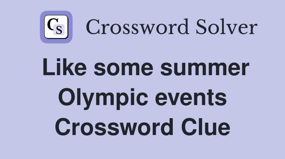 Like some summer Olympic events Crossword Clue