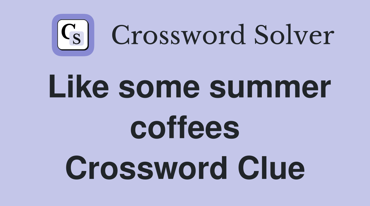 Like some summer coffees Crossword Clue