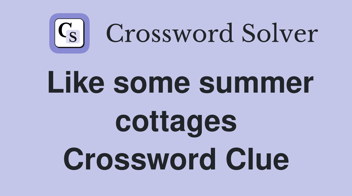Like some summer cottages Crossword Clue