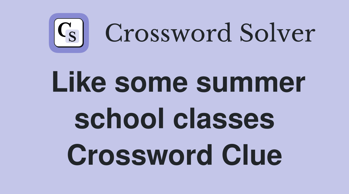 Like some summer school classes Crossword Clue