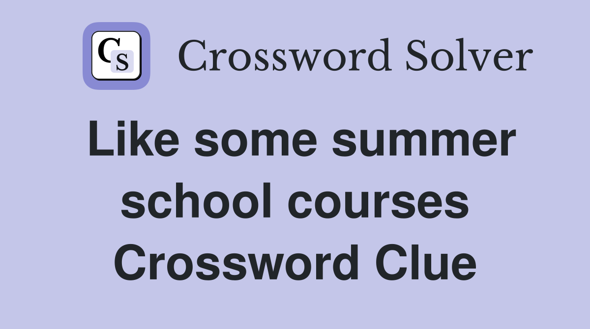 Like some summer school courses Crossword Clue
