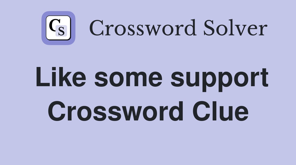 Like some support Crossword Clue