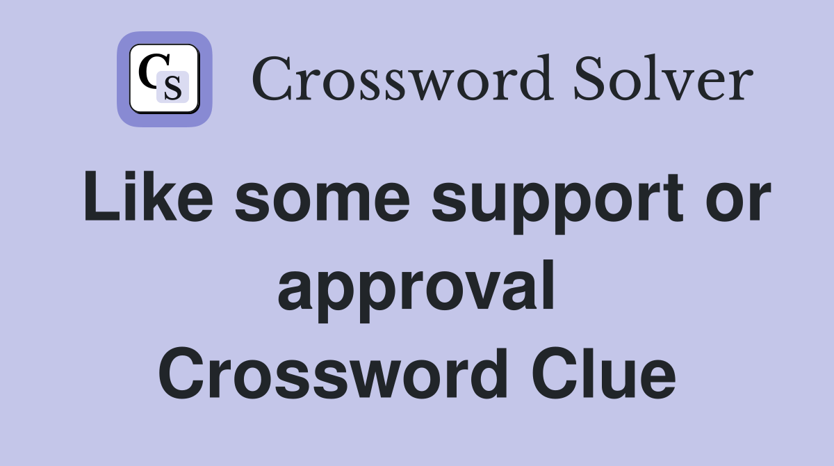 Like some support or approval Crossword Clue