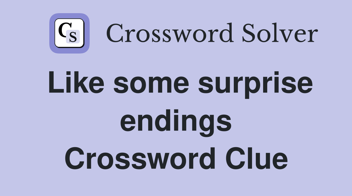 Like some surprise endings Crossword Clue