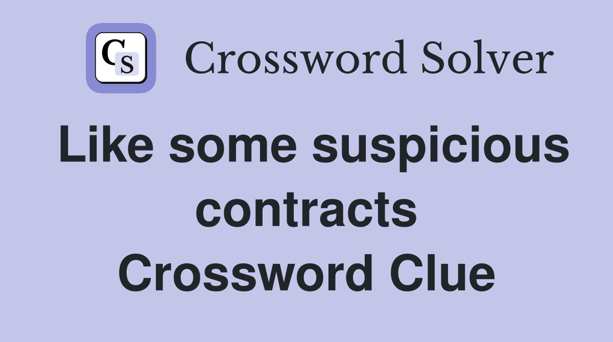 Like some suspicious contracts Crossword Clue