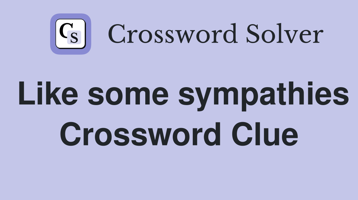 Like some sympathies Crossword Clue