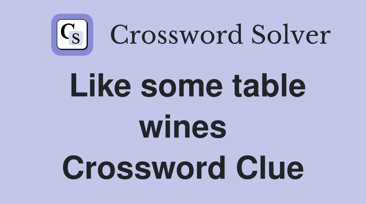 Like some table wines Crossword Clue