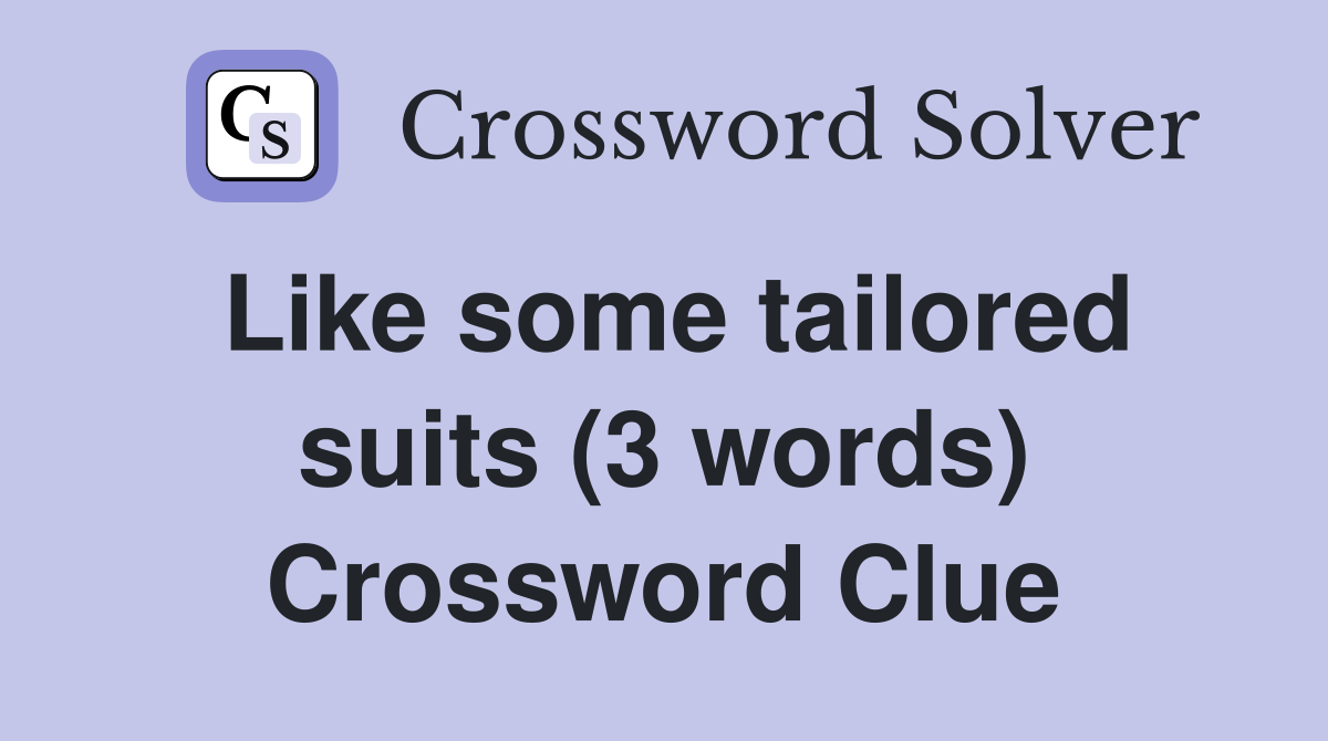 Like some tailored suits (3 words) Crossword Clue