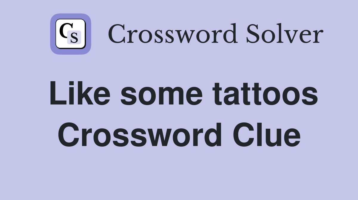 Like some tattoos Crossword Clue