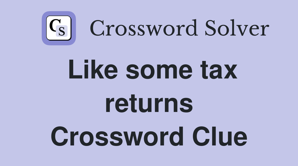 Like some tax returns Crossword Clue