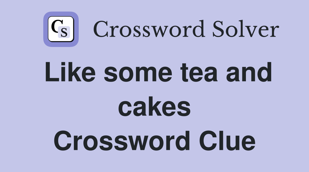 Like some tea and cakes Crossword Clue