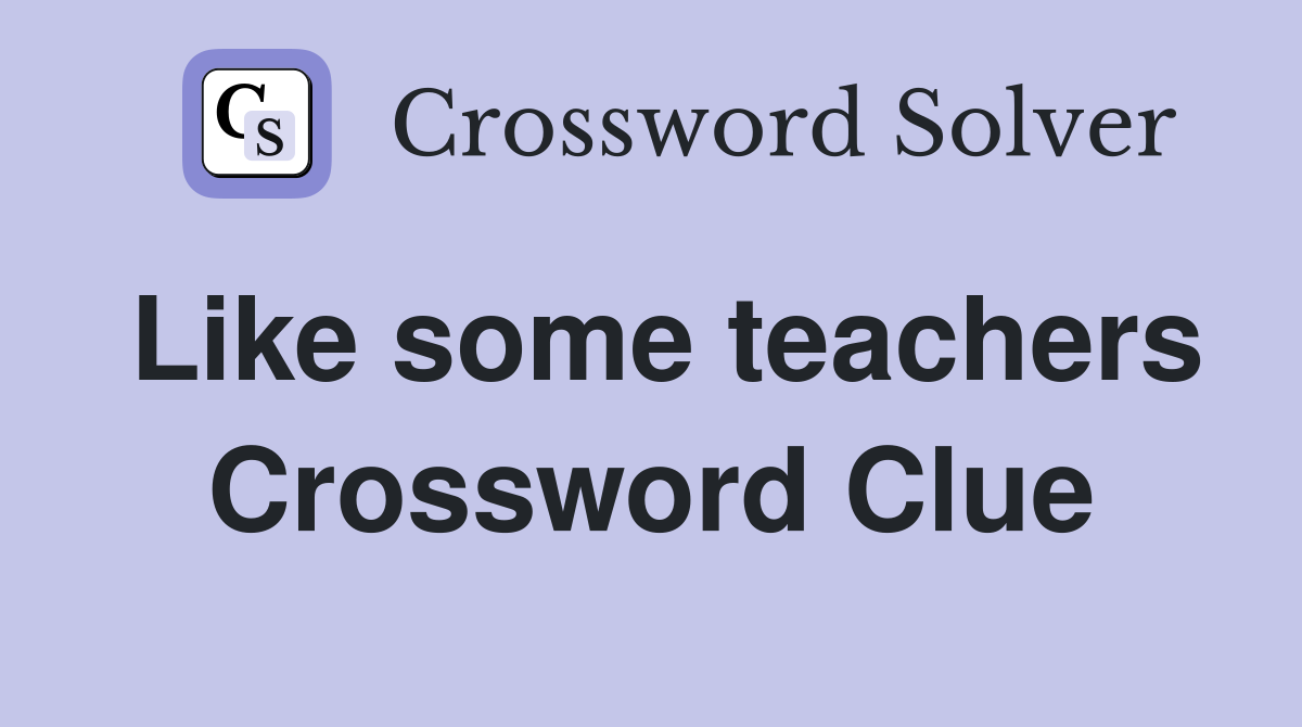 Like some teachers Crossword Clue