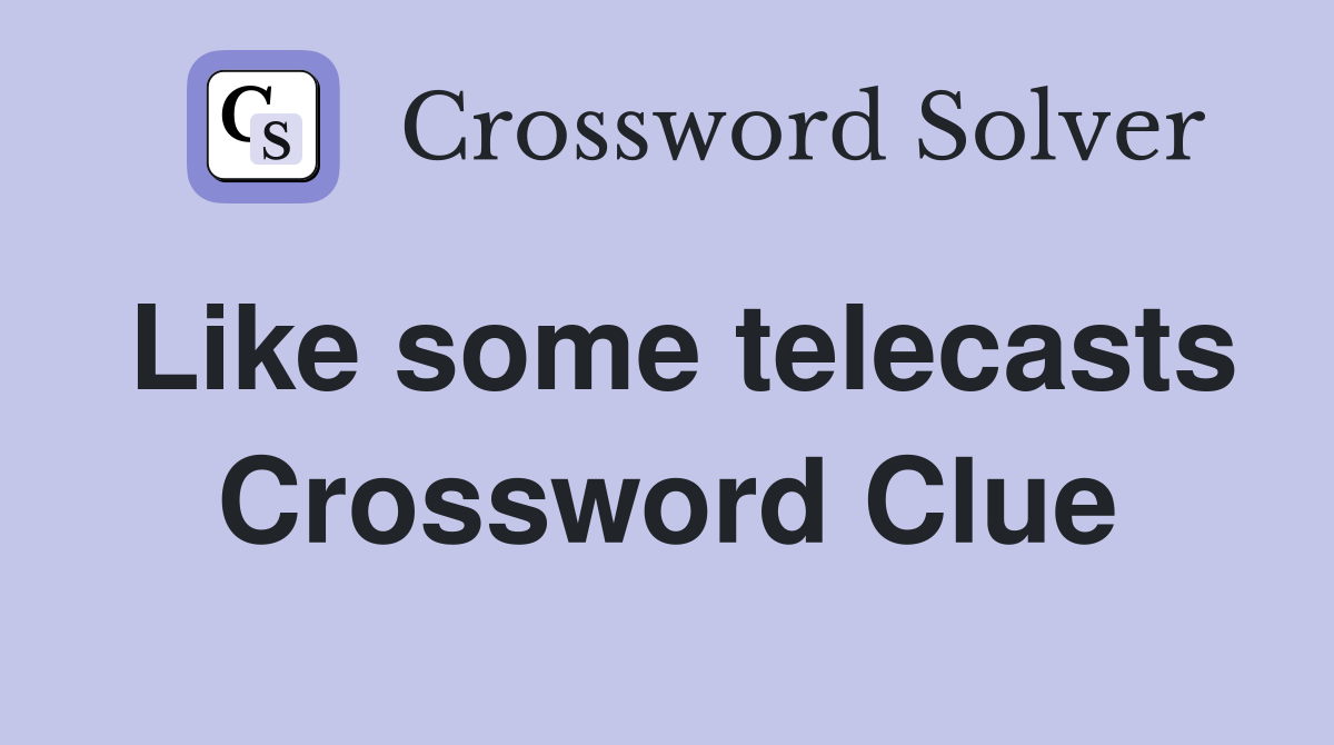 Like some telecasts Crossword Clue