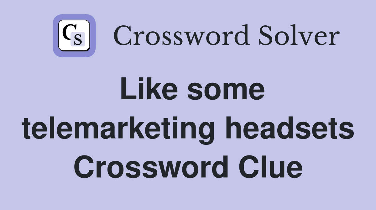 Like some telemarketing headsets Crossword Clue