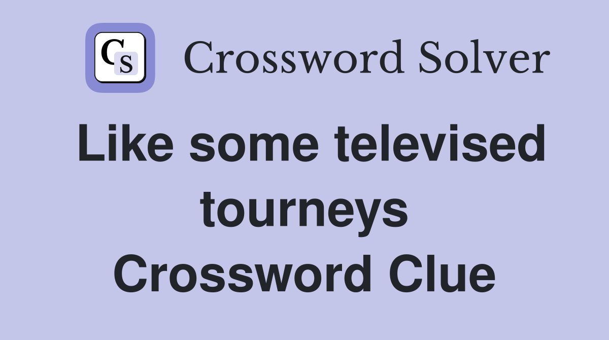 Like some televised tourneys Crossword Clue