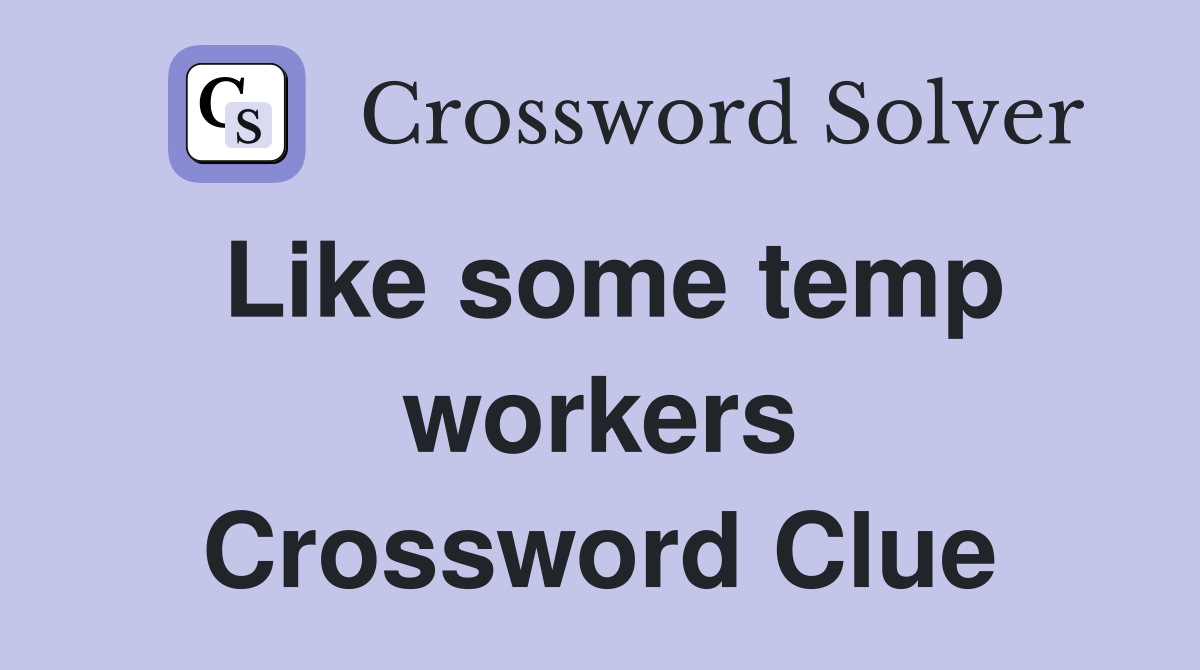 Like some temp workers Crossword Clue