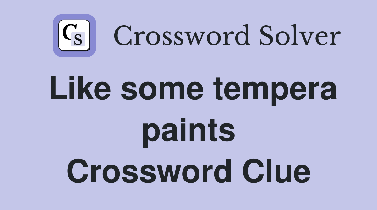 Like some tempera paints Crossword Clue