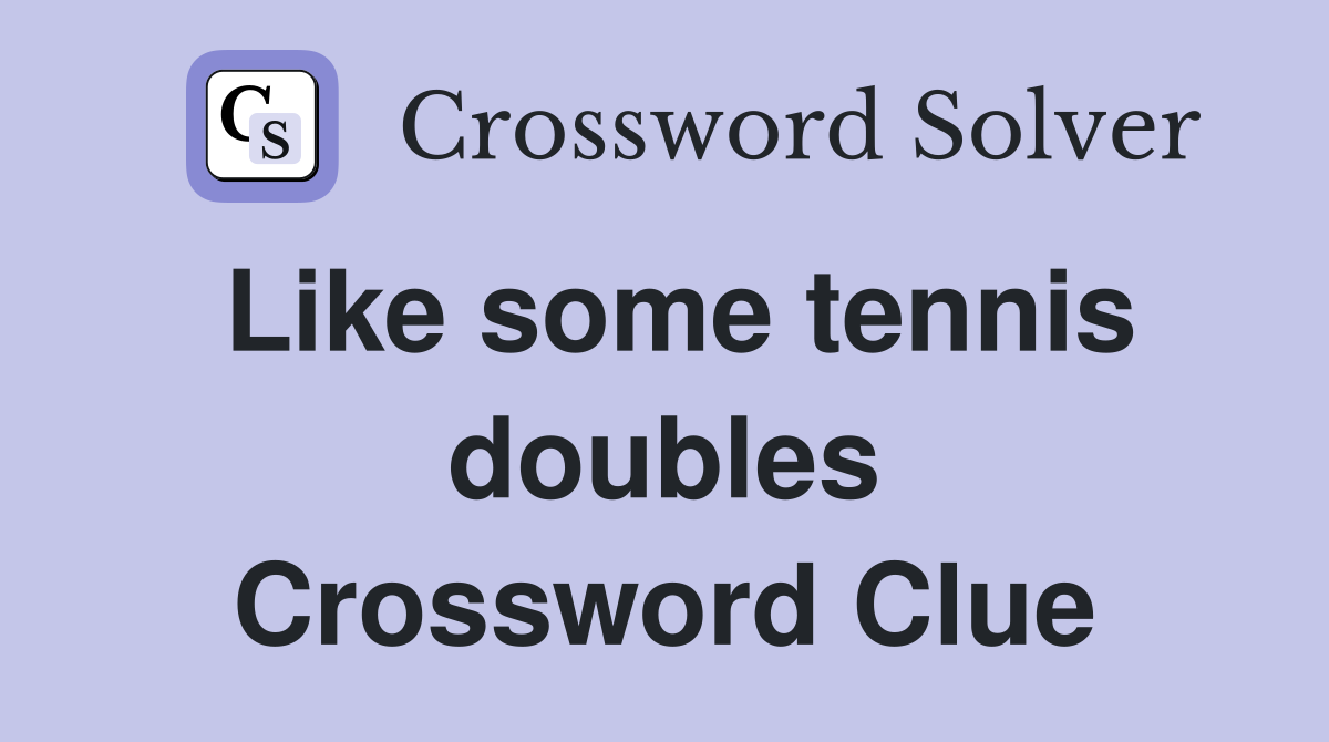 Like some tennis doubles Crossword Clue
