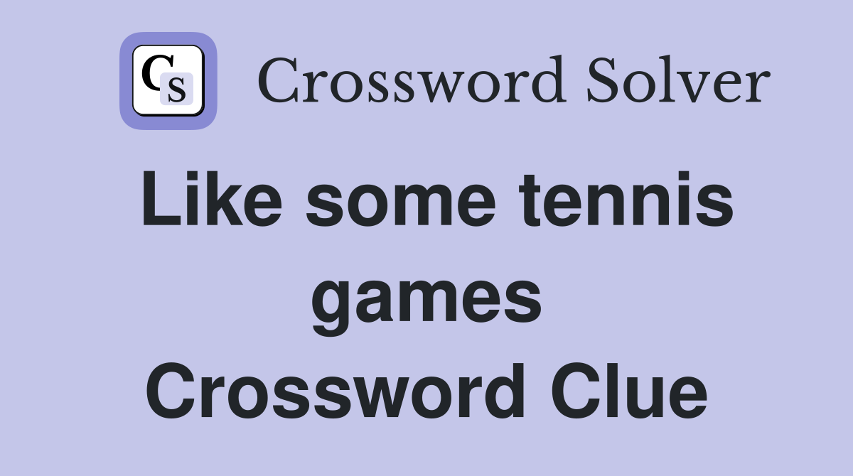 Like some tennis games Crossword Clue