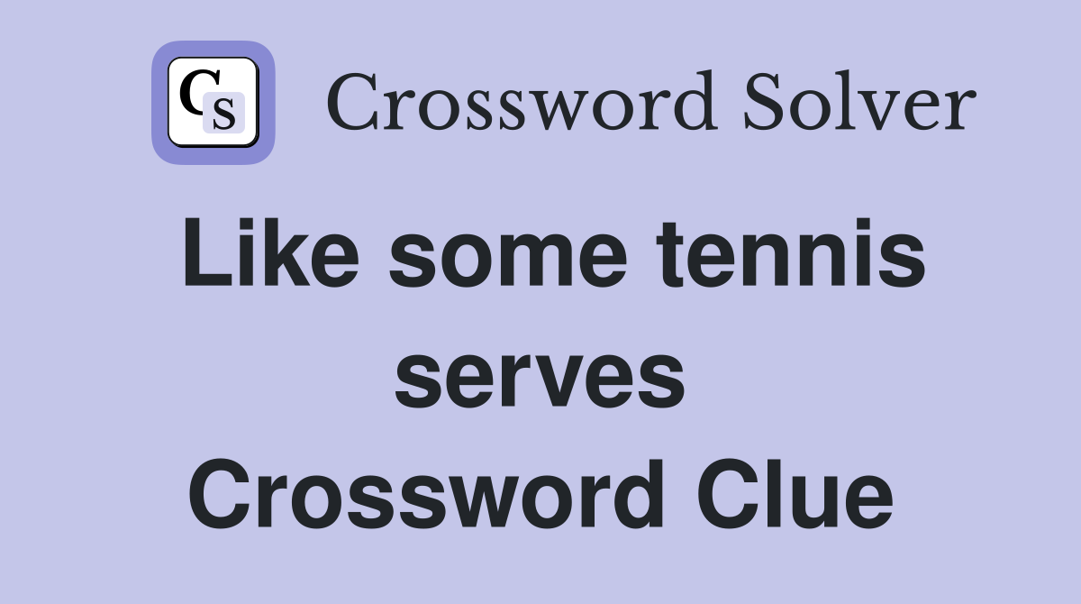 Like some tennis serves Crossword Clue