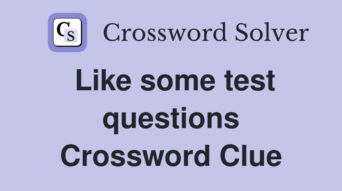 Like some test questions Crossword Clue