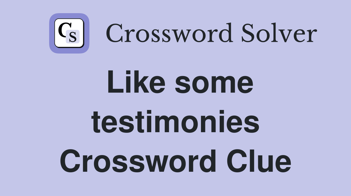Like some testimonies Crossword Clue
