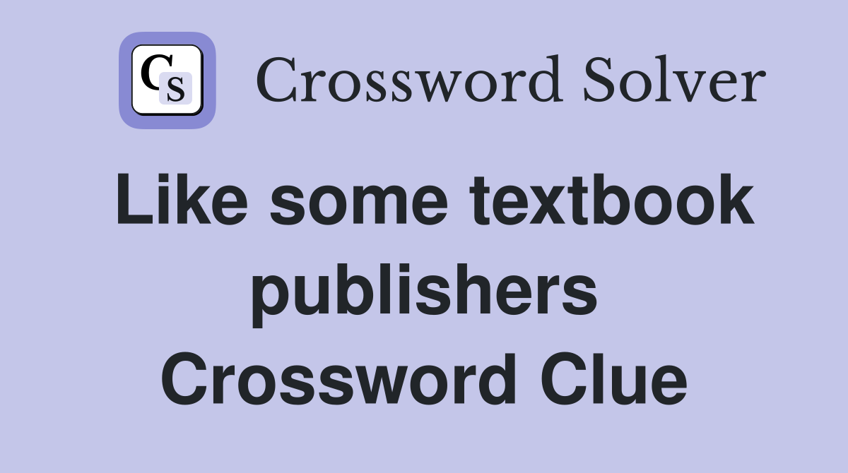 Like some textbook publishers Crossword Clue