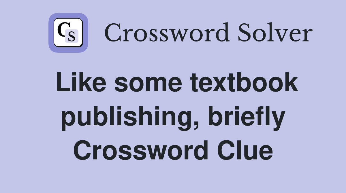 Like some textbook publishing, briefly Crossword Clue