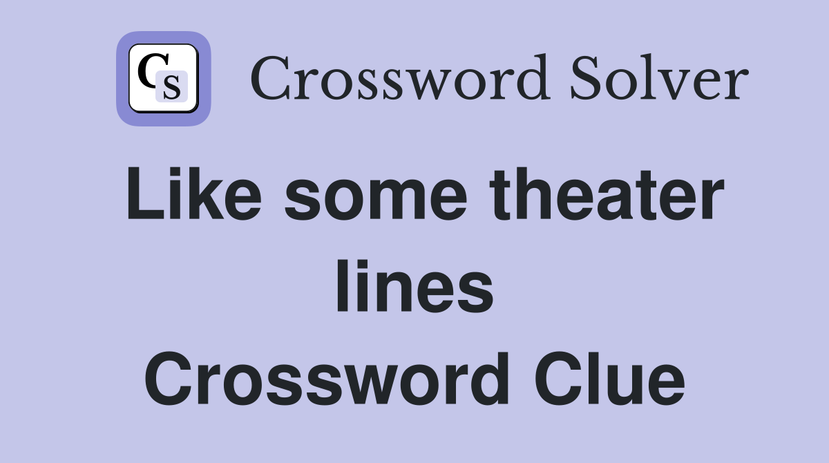 Like some theater lines Crossword Clue