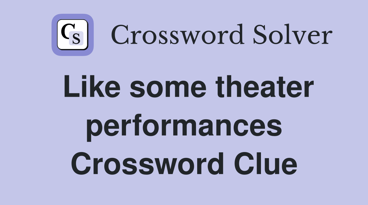 Like some theater performances Crossword Clue
