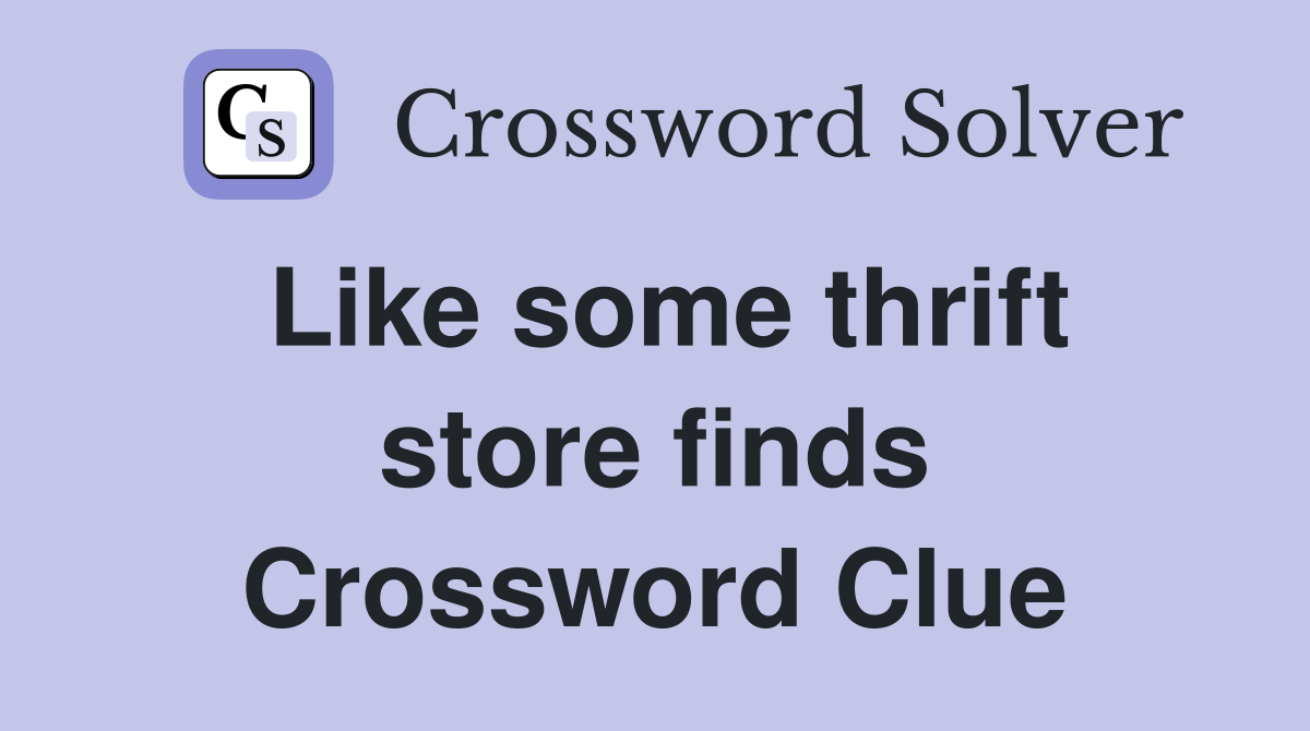 Like some thrift store finds Crossword Clue