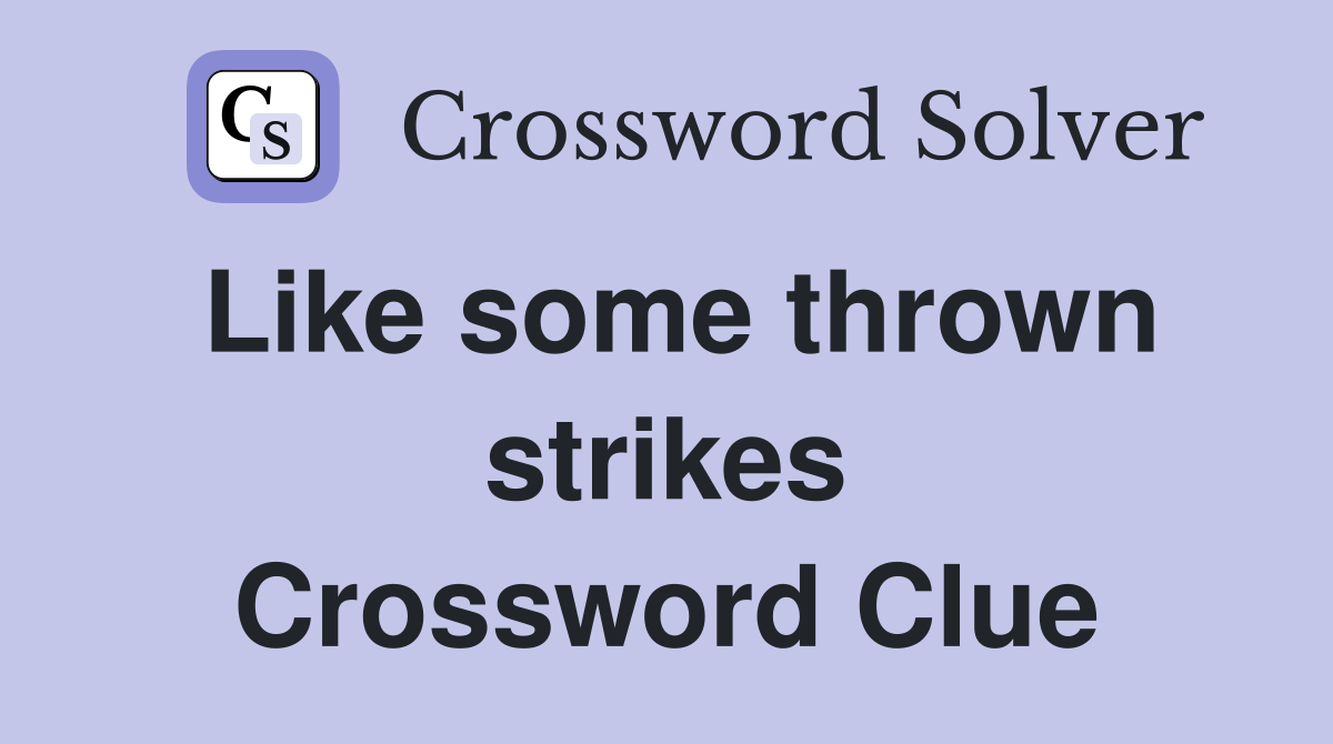 Like some thrown strikes Crossword Clue