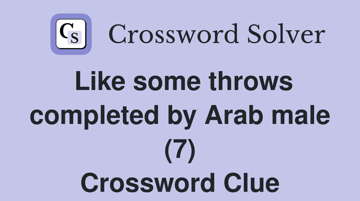 Like some throws completed by Arab male (7) Crossword Clue