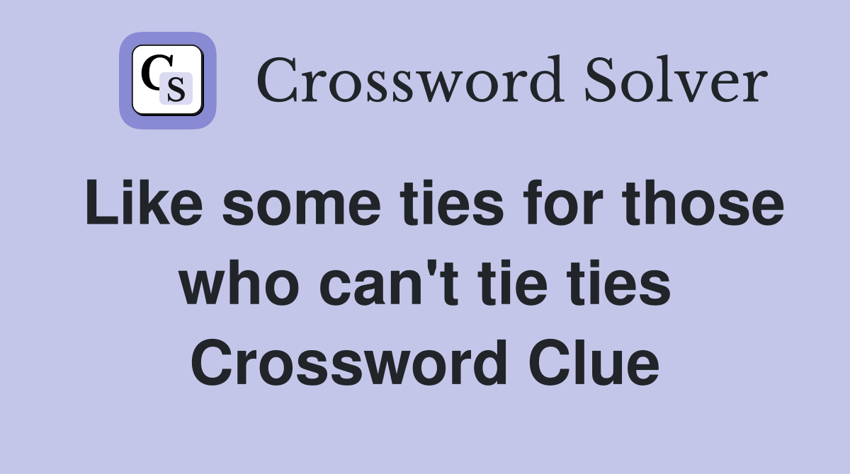 Like some ties for those who can't tie ties Crossword Clue