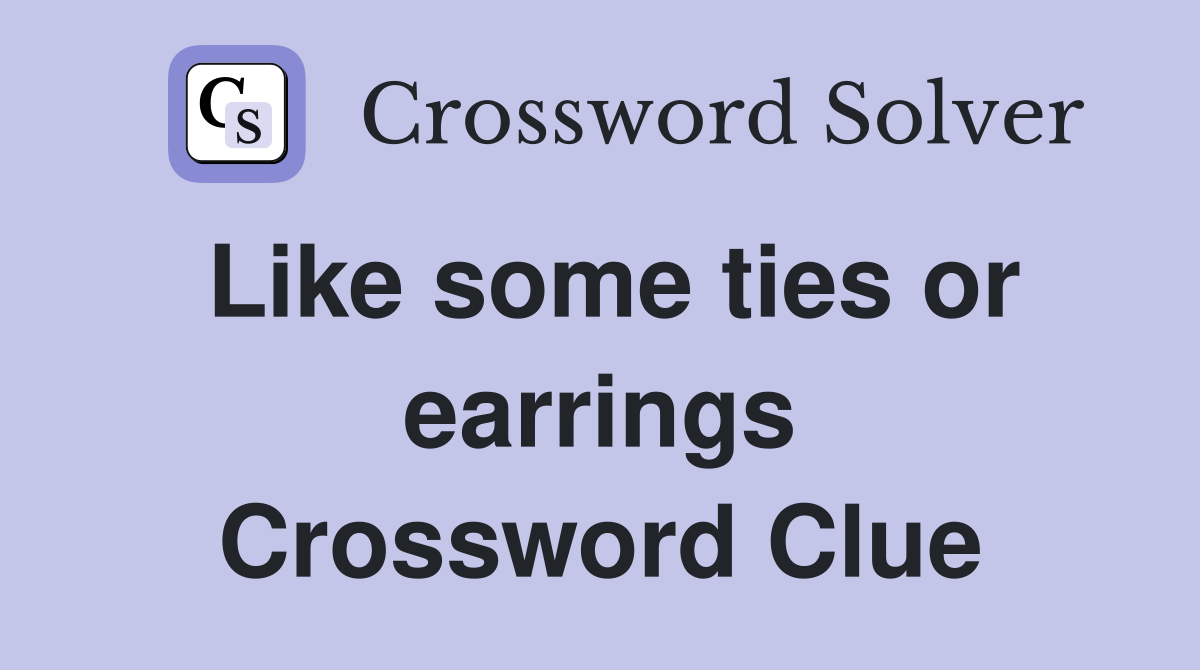 Like some ties or earrings Crossword Clue