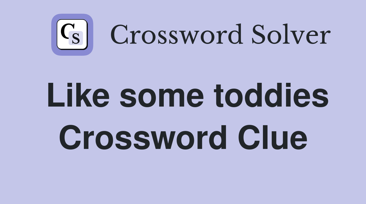 Like some toddies Crossword Clue