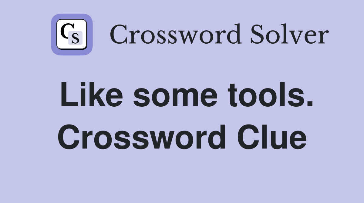 Like some tools. Crossword Clue