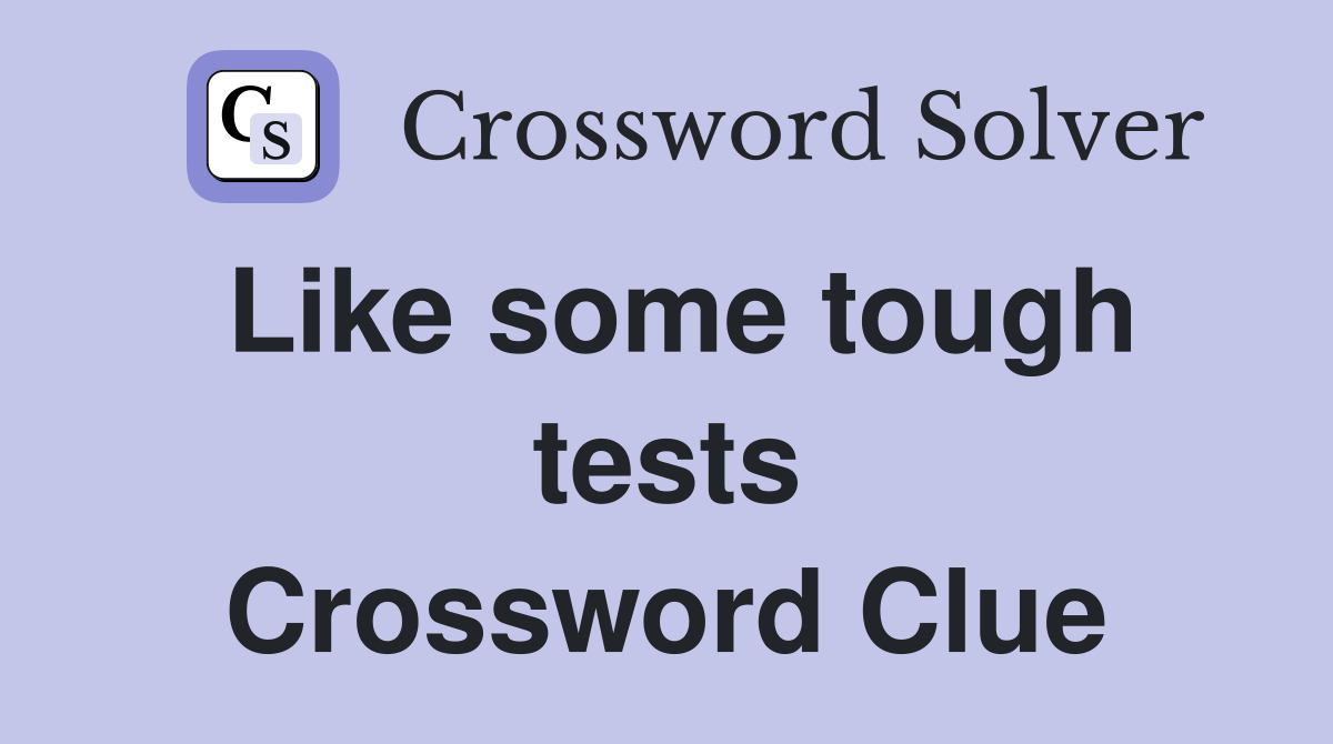 Like some tough tests Crossword Clue