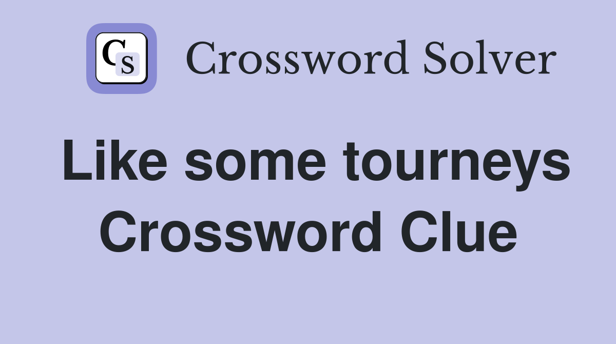 Like some tourneys Crossword Clue