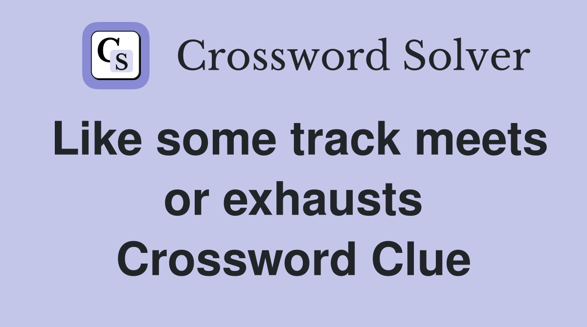 Like some track meets or exhausts Crossword Clue