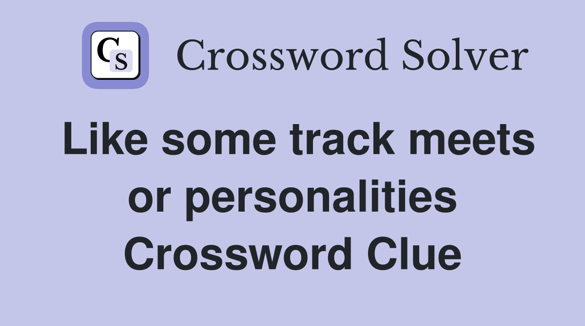Like some track meets or personalities Crossword Clue